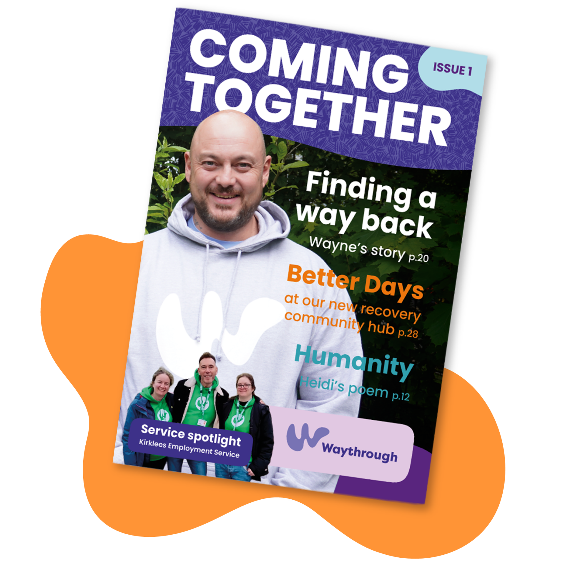 A cut-out image of the front page of Coming Together magazine placed in front of an orange 'blob' style graphic illustration. A man wearing a Waythrough hoodie is featured on the cover image with a headline that says "finding a way back - Wayne's story so far".
